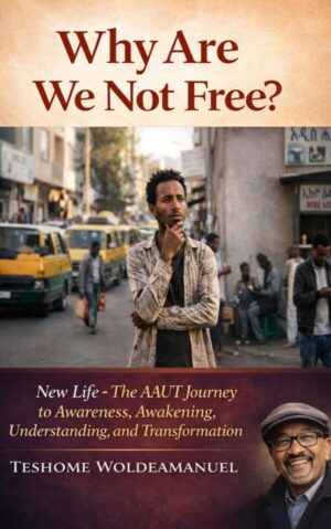 Why are we not free? New Life: The AAUT Journey into Awareness, Awakening, Understanding, and Transformation