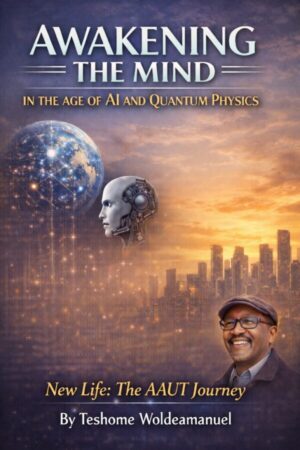 AWAKENING THE MIND IN THE AGE OF AI AND QUANTUM PHYSICS New Life: The AAUT Journey